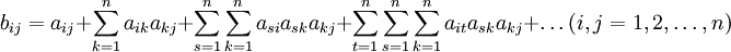 b_{ij}=a_{ij}+sum_{k=1}^n a_{ik}a_{kj}+sum_{s=1}^nsum_{k=1}^n a_{si}a_{sk}a_{kj}+sum_{t=1}^nsum_{s=1}^nsum_{k=1}^na_{it}a_{sk}a_{kj}+ldots(i,j=1,2,ldots,n)