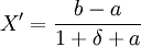 X'=frac{b-a}{1+delta+a}